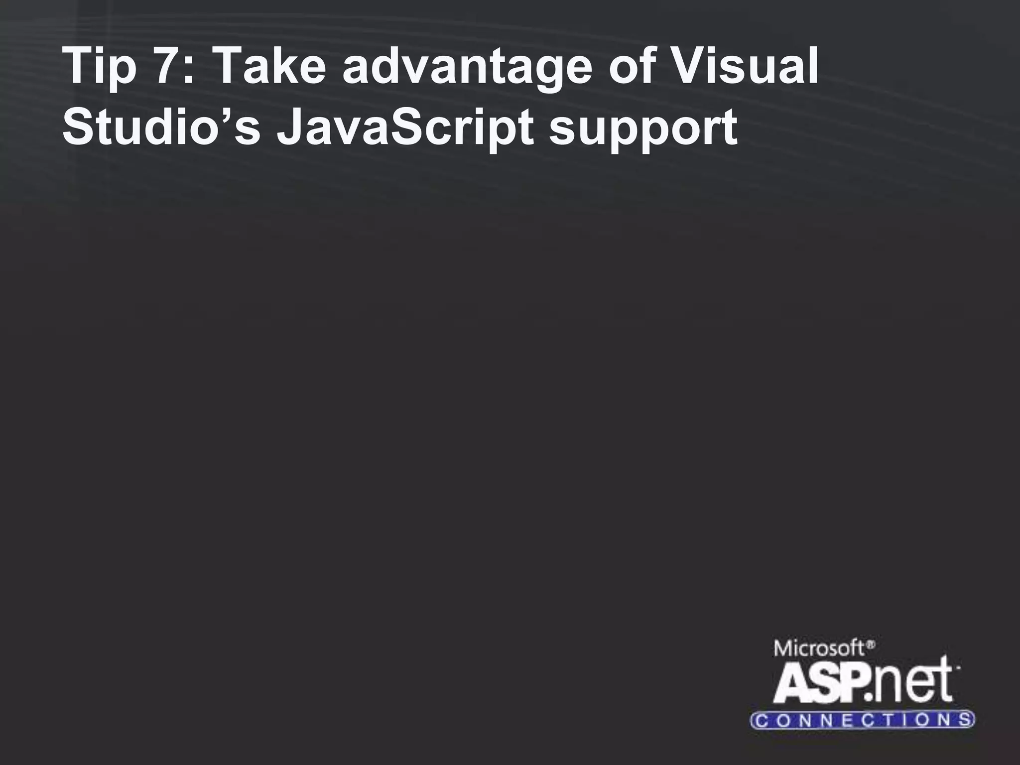 Tip 7: Take advantage of Visual Studio’s JavaScript support 