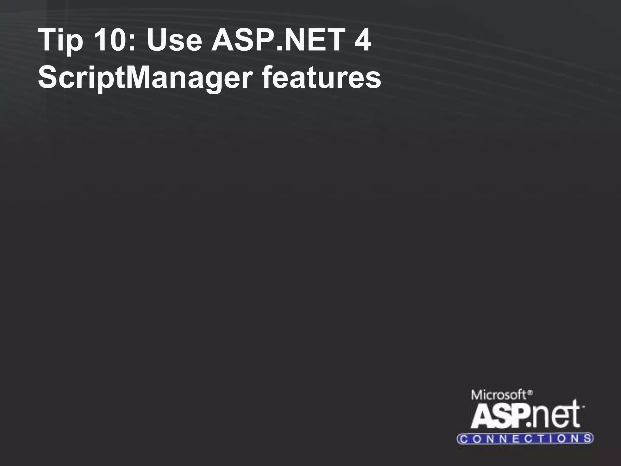 Tip 10: Use ASP.NET 4 ScriptManager features 