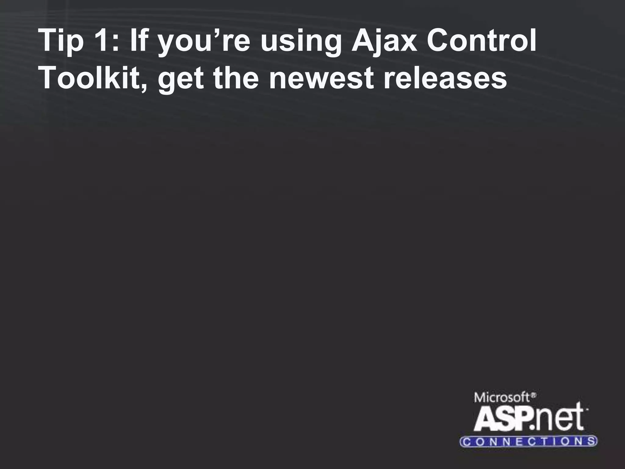 Tip 1: If you’re using Ajax Control Toolkit, get the newest releases 