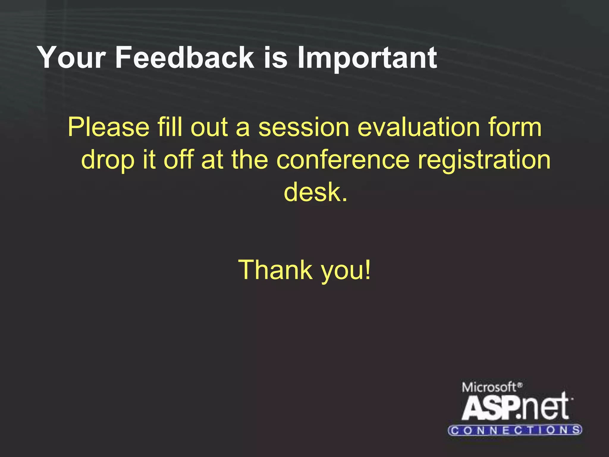 Your Feedback is Important Please fill out a session evaluation form drop it off at the conference registration desk. Thank you! 