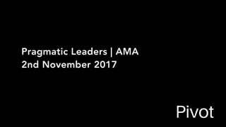 Pragmatic Leaders | AMA
2nd November 2017
 