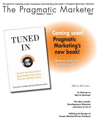 Also in this issue...
To Startup or
Not to Startup?
The New Leader
Development Dilemma
and How to Fix It
Utilizing Co-Design to
Create Market-Driven Products
Coming soon!
Pragmatic
Marketing’s
new book!
Read an exclusive
preview inside!
 