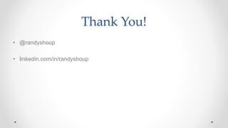 Thank You!
• @randyshoup
• linkedin.com/in/randyshoup
 