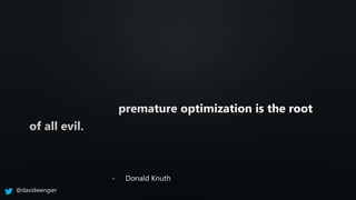 - Donald Knuth
@davidwengier
 