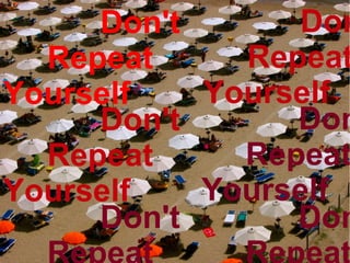 Don't Repeat Yourself Don't Repeat Yourself Don't Repeat Yourself Don't Repeat Yourself Don't Repeat Yourself Don't Repeat Yourself 