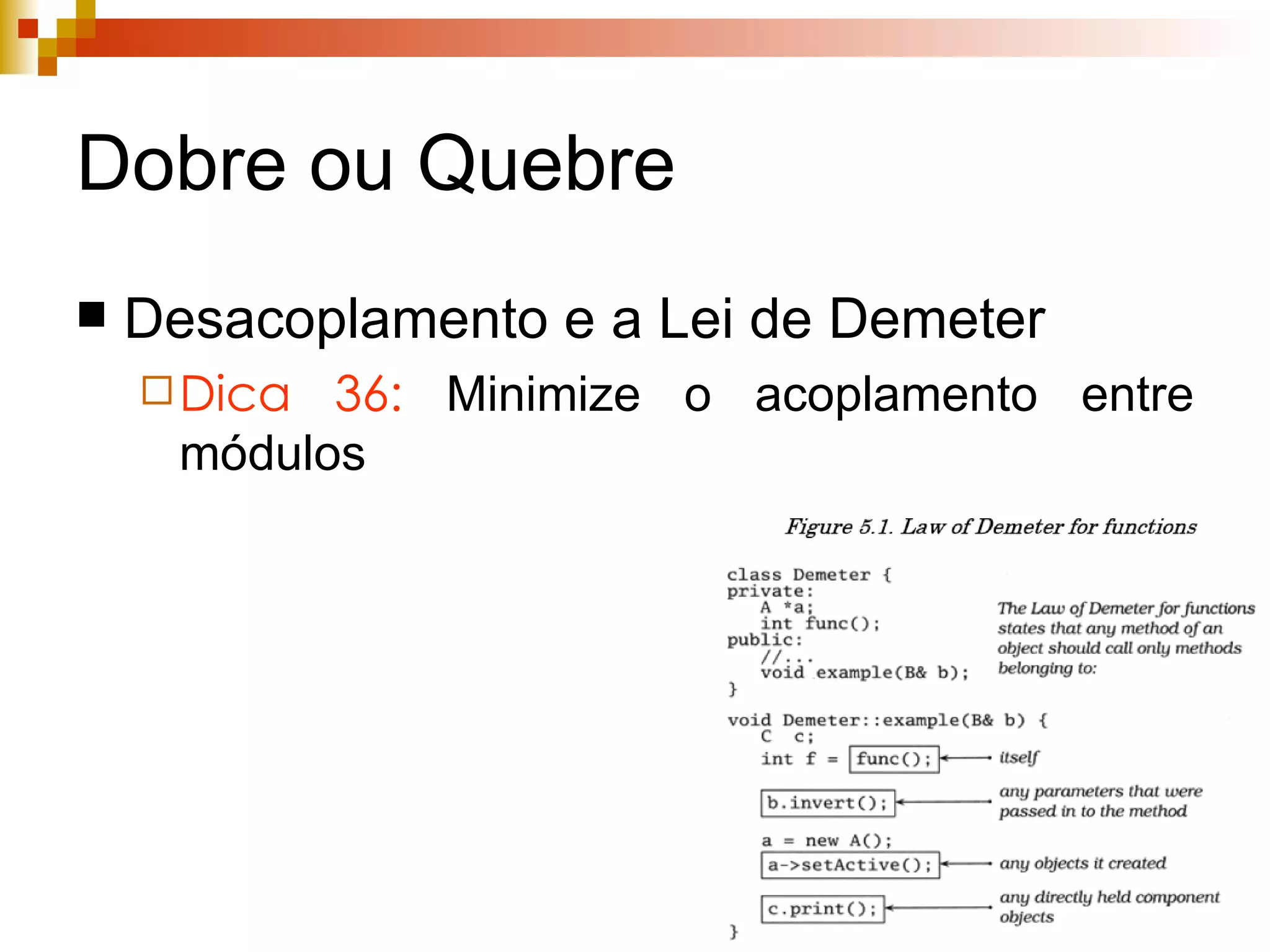 Dobre ou Quebre Desacoplamento e a Lei de Demeter Dica 36:  Minimize o acoplamento entre módulos 