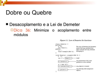 Dobre ou Quebre Desacoplamento e a Lei de Demeter Dica 36:  Minimize o acoplamento entre módulos 