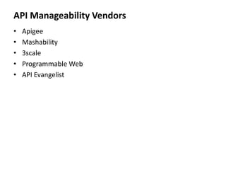 API Manageability Vendors
• Apigee
• Mashability
• 3scale
• Programmable Web
• API Evangelist
 