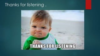 Thanks for listening .
 