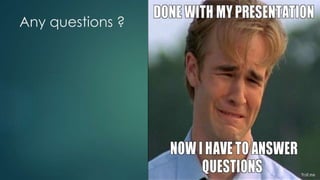 Any questions ?
 