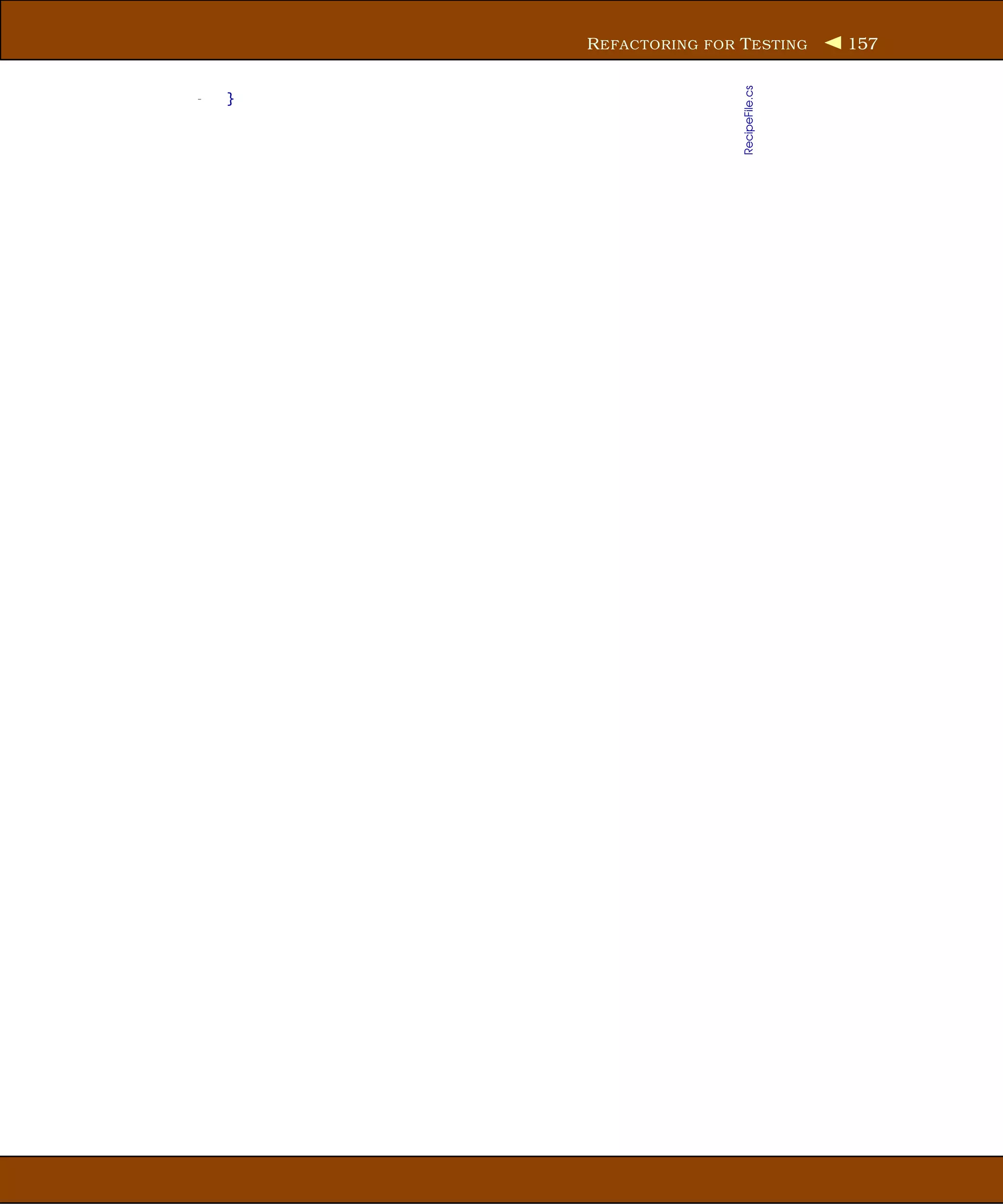 R EFACTORING FOR T ESTING        157




                         RecipeFile.cs
-   }
 