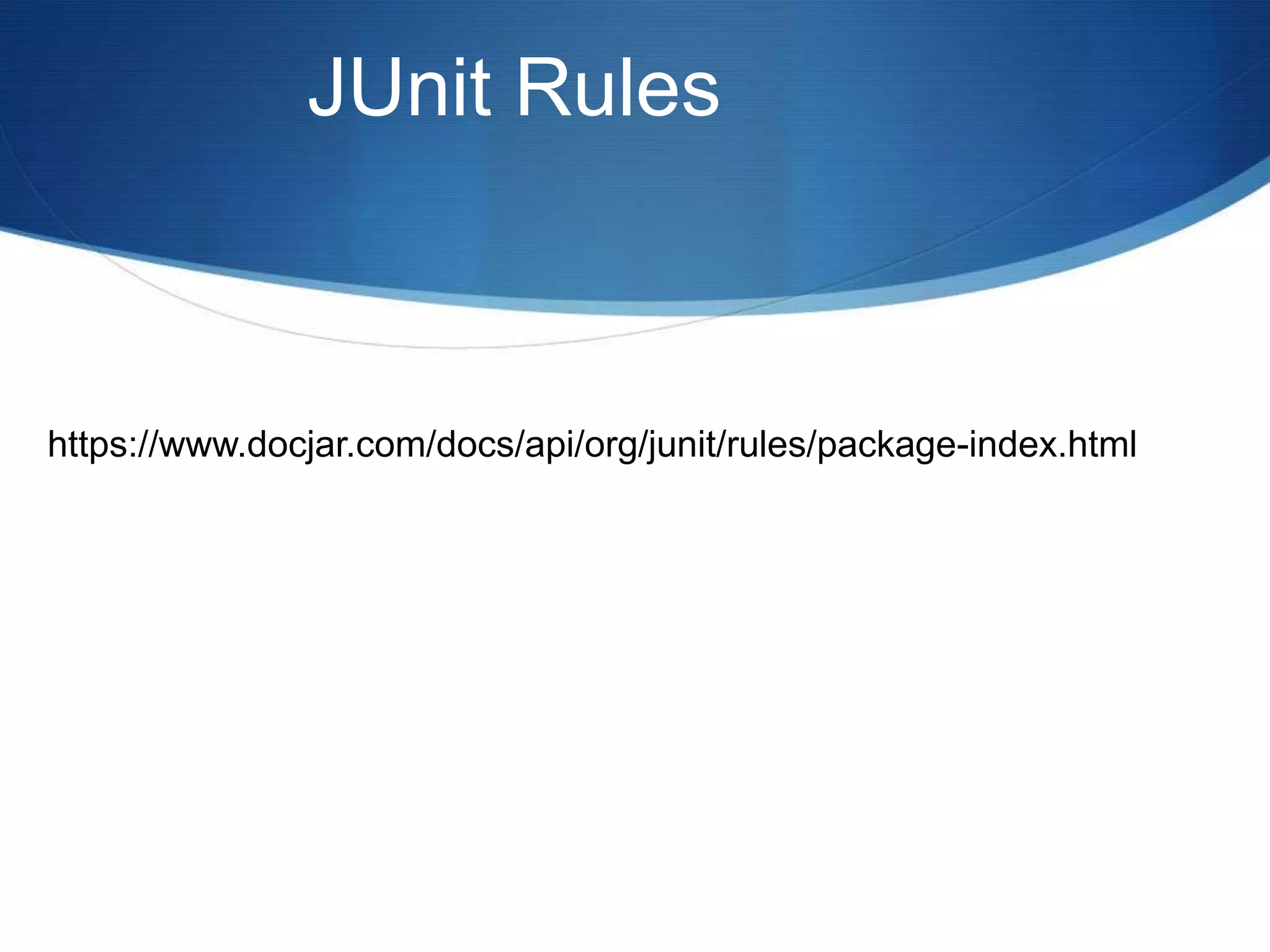 JUnit Ruleshttps://www.docjar.com/docs/api/org/junit/rules/package-index.html