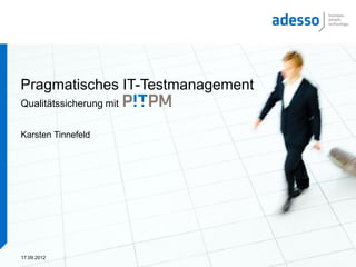 Pragmatisches IT-Testmanagement
Qualitätssicherung mit


Karsten Tinnefeld




17.09.2012
 