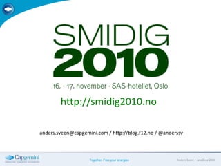 http://smidig2010.no<br />anders.sveen@capgemini.com / http://blog.f12.no / @anderssv<br />