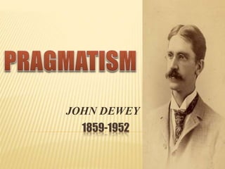 1859-1952
JOHN DEWEY
 
