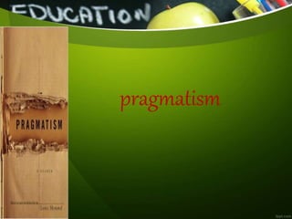 pragmatism
 