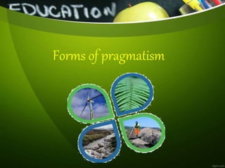 Forms of pragmatism
 