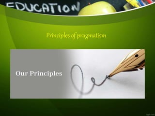 Principles of pragmatism
 