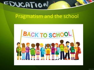 Pragmatism and the school
 