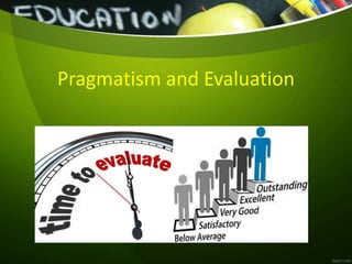 Pragmatism and Evaluation
 