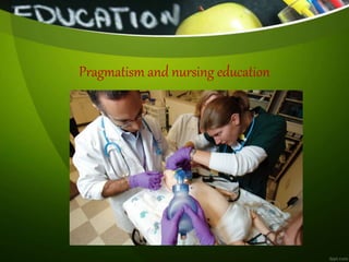 Pragmatism and nursing education
 