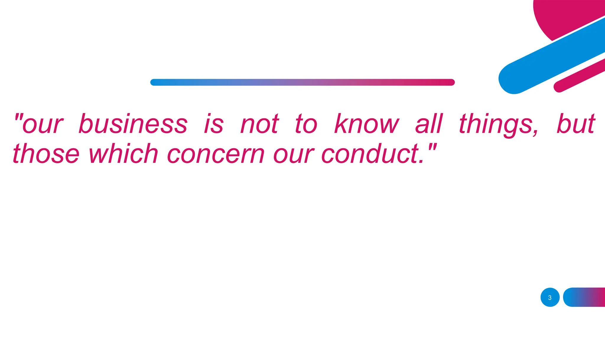 "our business is not to know all things, but
those which concern our conduct."
3
 