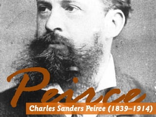 Charles Sanders Peirce (1839–1914)
 