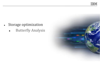  Storage optimization
 Butterfly Analysis
 