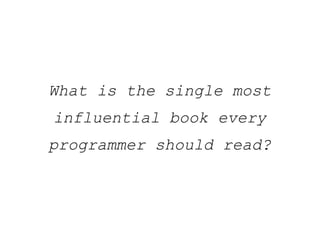 What is the single most influential book every programmer should read? 