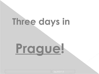 Three days in   Prague ! 