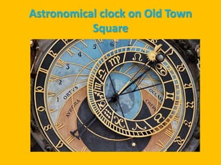 Astronomical clock on Old Town
           Square
 