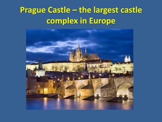 Prague Castle – the largest castle
      complex in Europe
 
