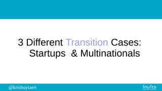@krisbuytaert
3 Different Transition Cases:
Startups & Multinationals
 