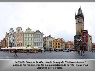 La Vieille Place de la Ville, placée le long de "Královsk á cesta",La Vieille Place de la Ville, placée le long de "Královsk á cesta",
englobe les monuments les plus importants de la ville - vieux d'unenglobe les monuments les plus importants de la ville - vieux d'un
peu plus de 10 siècles.peu plus de 10 siècles.
 
