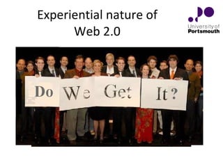 Experiential nature of Web 2.0 