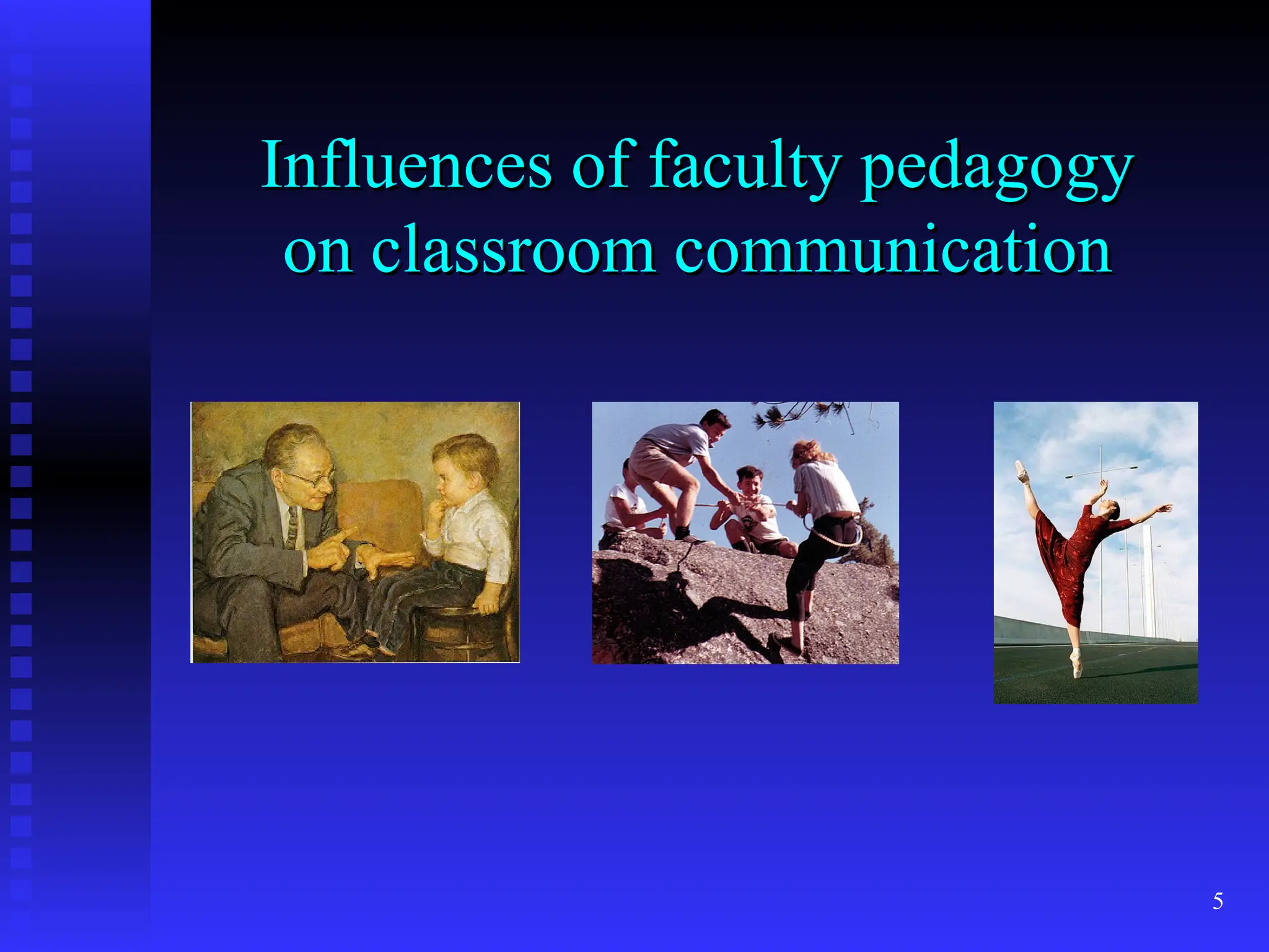 5
Influences of faculty pedagogy
Influences of faculty pedagogy
on classroom communication
on classroom communication
 