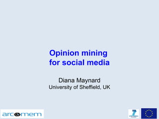 Opinion mining
for social media

    Diana Maynard
University of Sheffield, UK
 