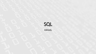 SQL
Základy
 