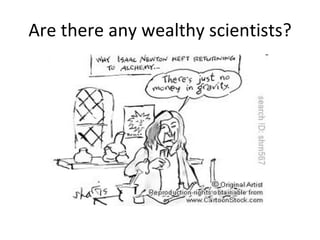 Are there any wealthy scientists? 