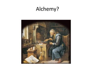 Alchemy? 