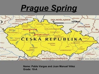 Prague Spring Name: Pablo Vargas and Juan Manuel Vélez Grade: 10-A 