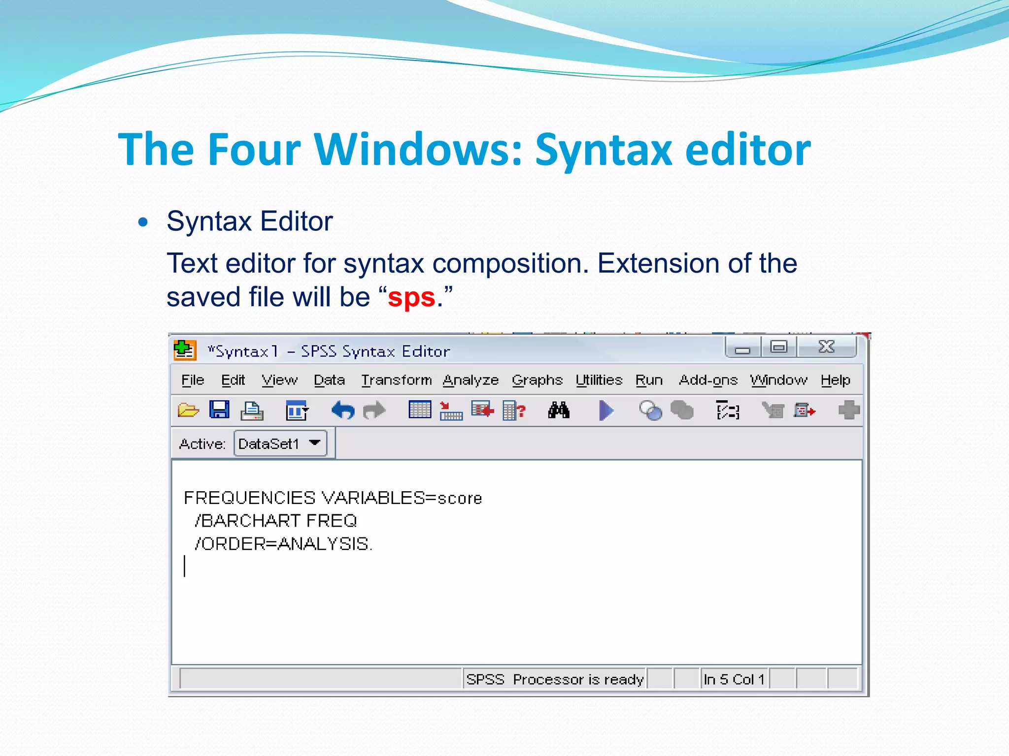 The Four Windows: Syntax editor
 Syntax Editor
Text editor for syntax composition. Extension of the
saved file will be “sps.”
 