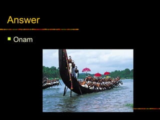 Answer
 Onam
 