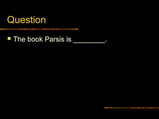 Question
 The book Parsis is ________.
 