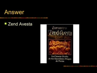 Answer
 Zend Avesta
 