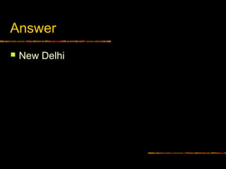 Answer
 New Delhi
 