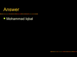 Answer
 Mohammad Iqbal
 