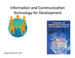 InformaAon and CommunicaAon 
           Technology for Development 




Pragyan, February 27, 2010       © Ramesh Jain   60
 