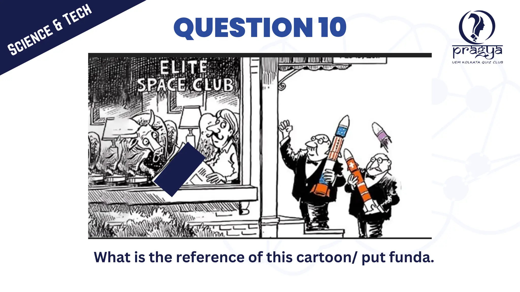 QUESTION 10
What is the reference of this cartoon/ put funda.
Science & Tech
 