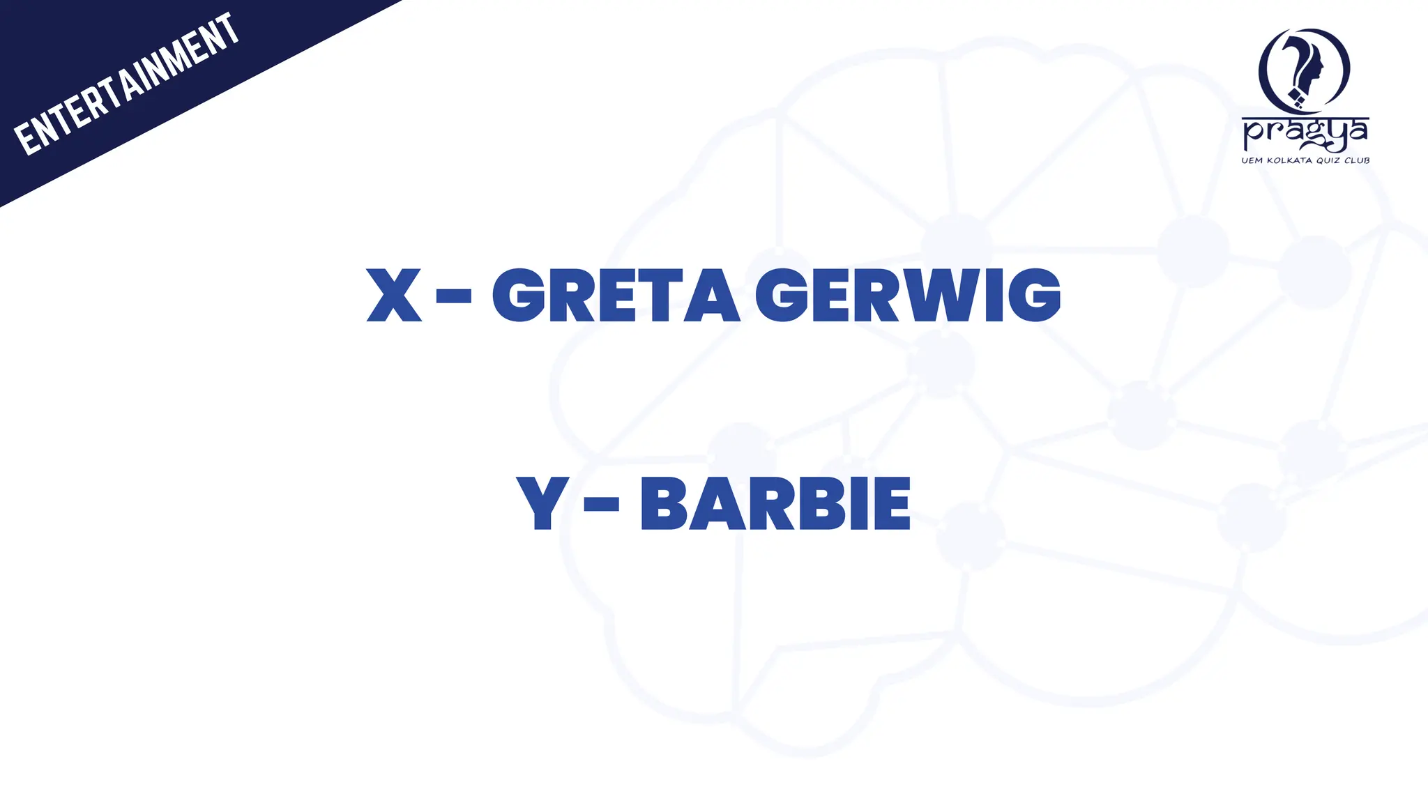 X - GRETA GERWIG
Y - BARBIE
ENTERTAINMENT
 